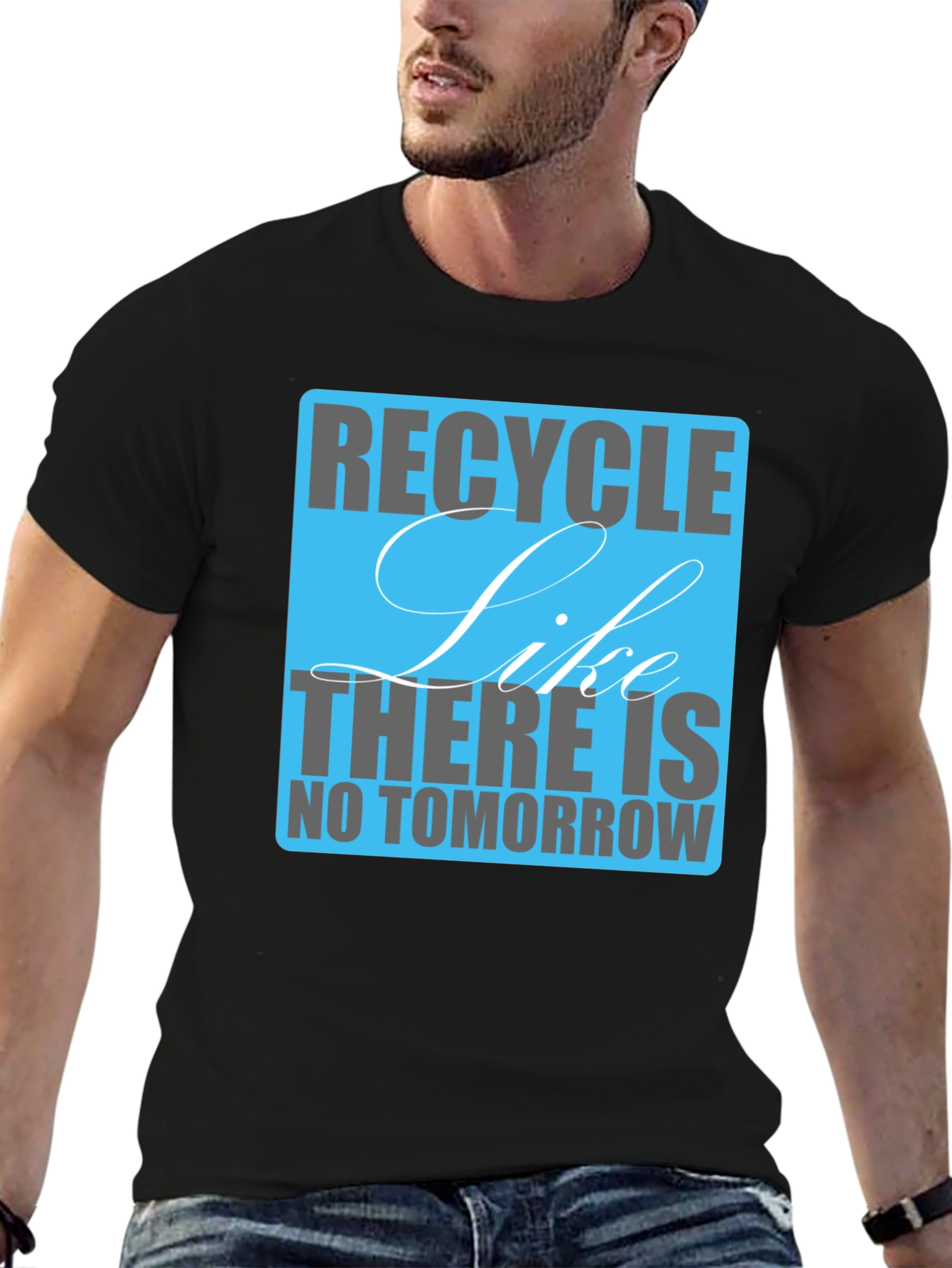Recycle Like There Is No Tomorrow T-Shirt