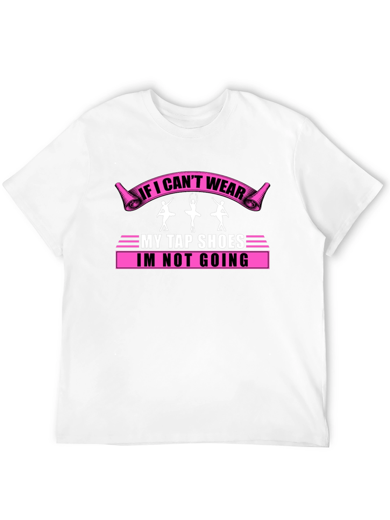 Dance Lover T-Shirt: If I Cant Wear My Tap Shoes