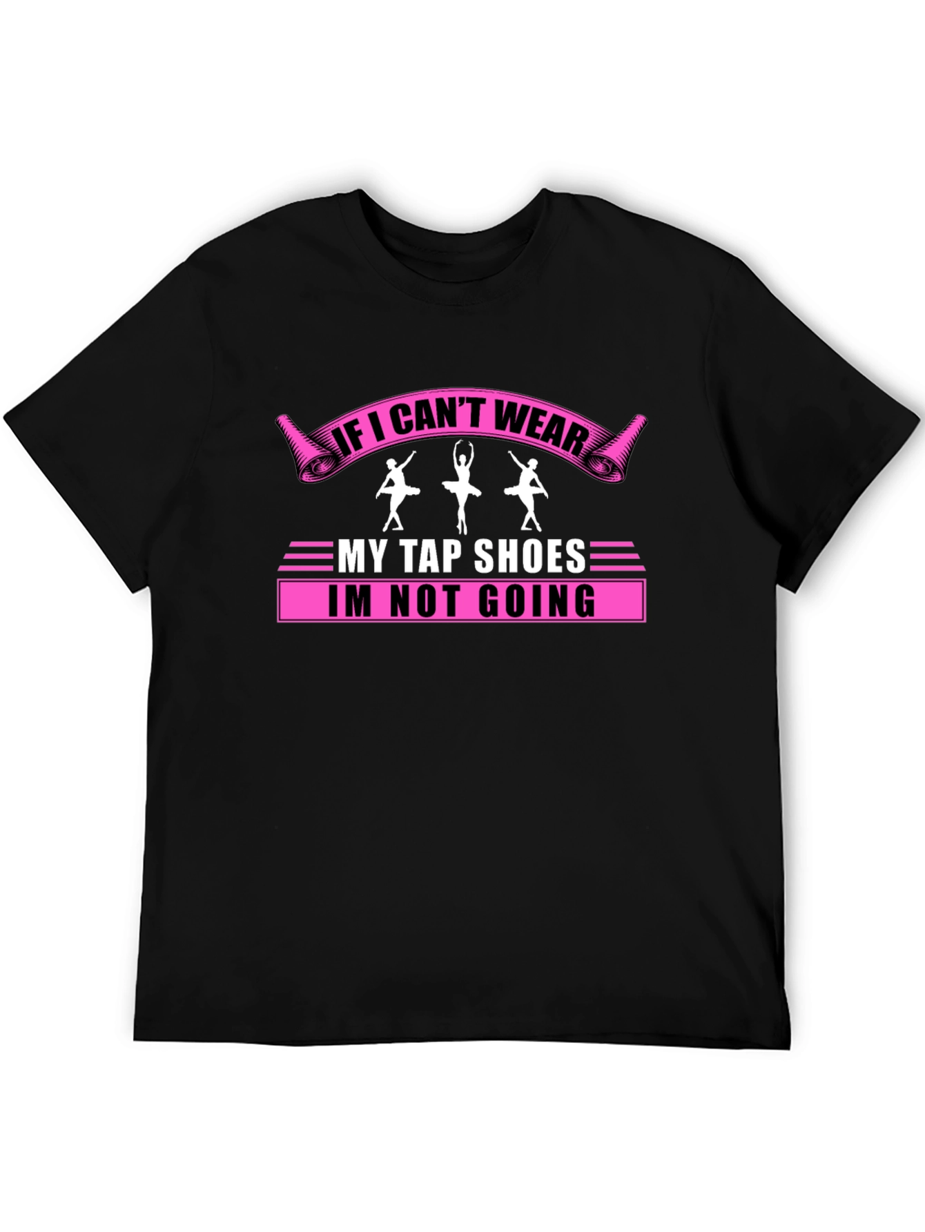 Dance Lover T-Shirt: If I Cant Wear My Tap Shoes