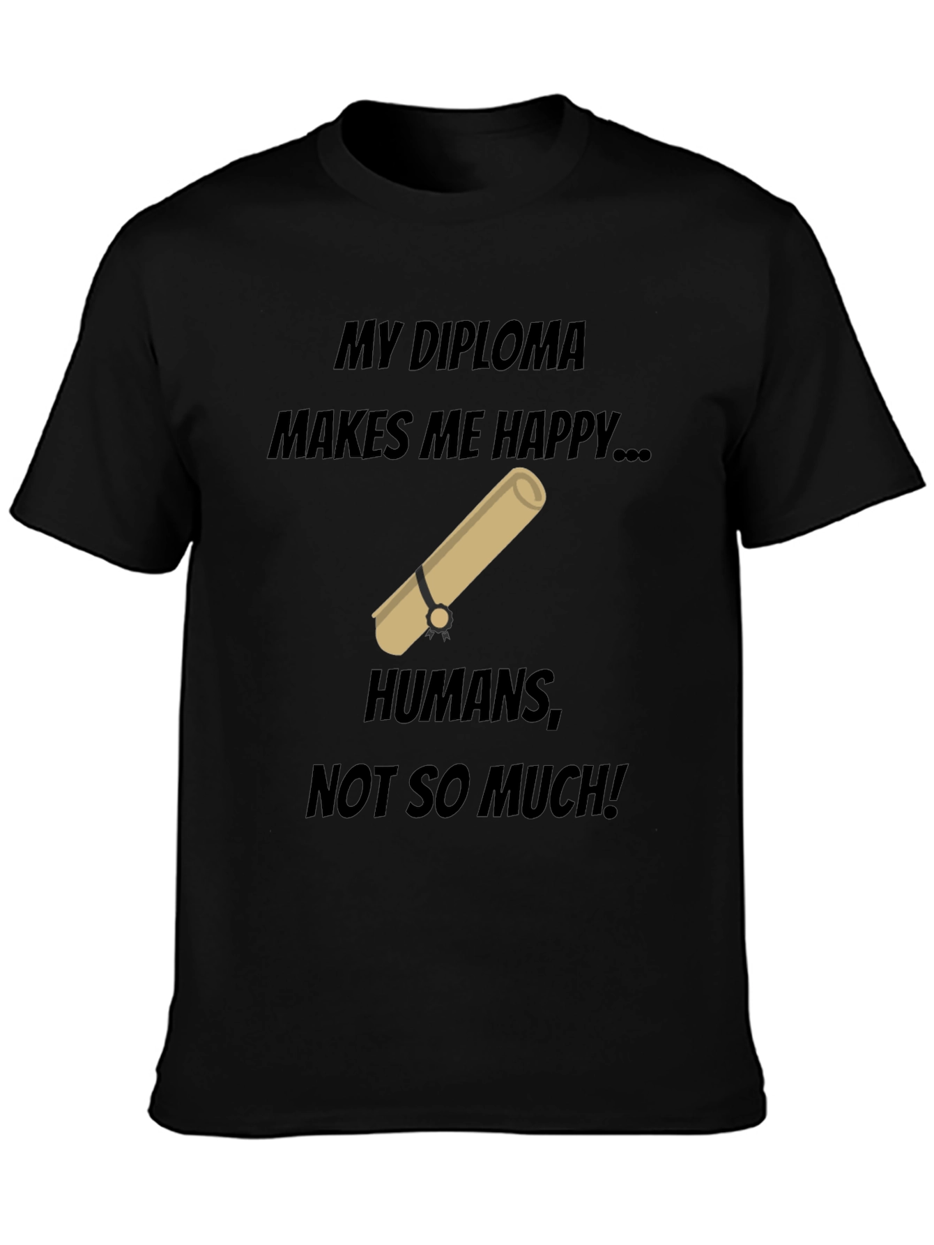 My Diploma Makes Me Happy T-Shirt
