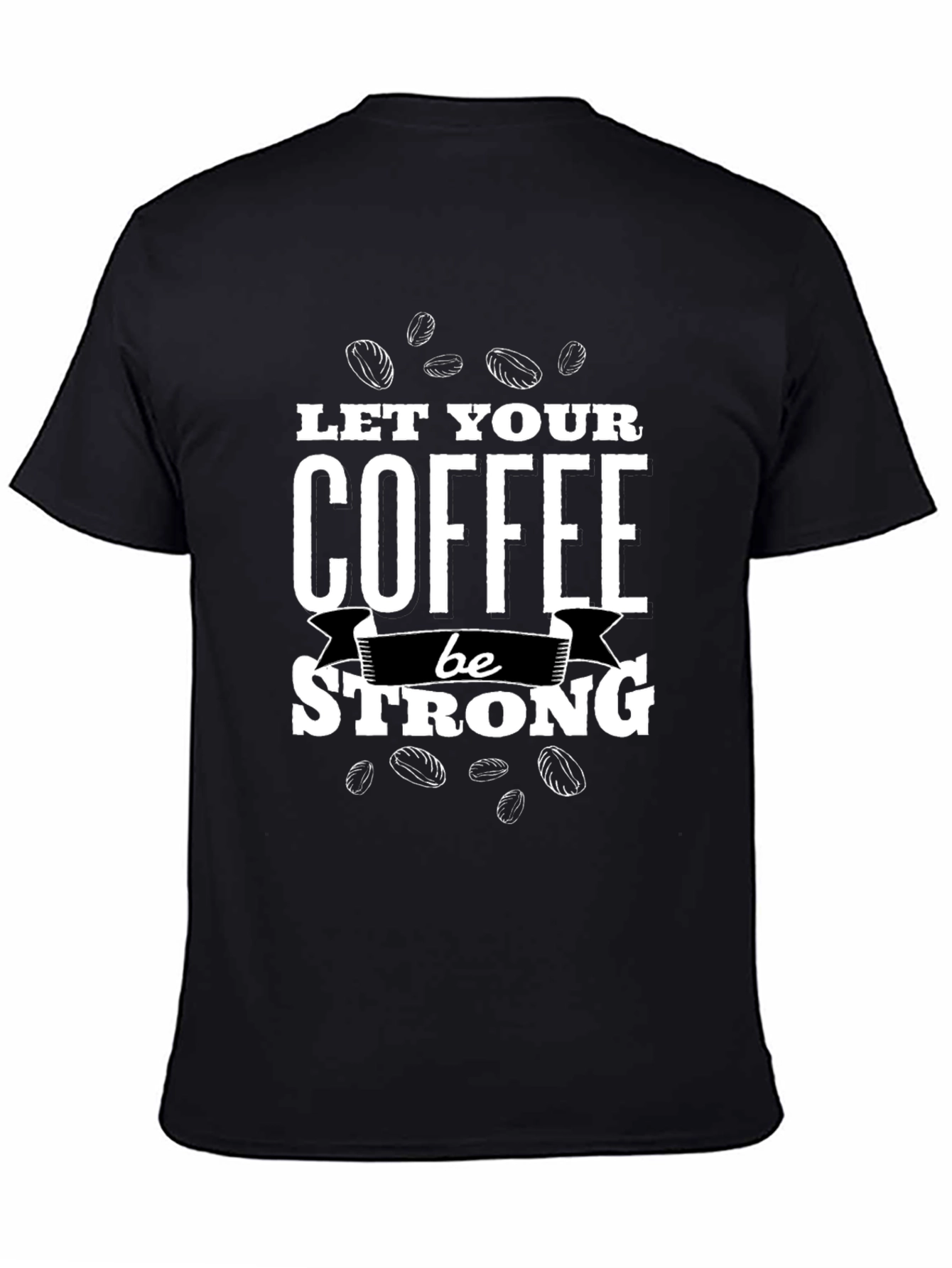 Coffee Lovers Black Graphic Tee - Let Your Coffee Be Strong