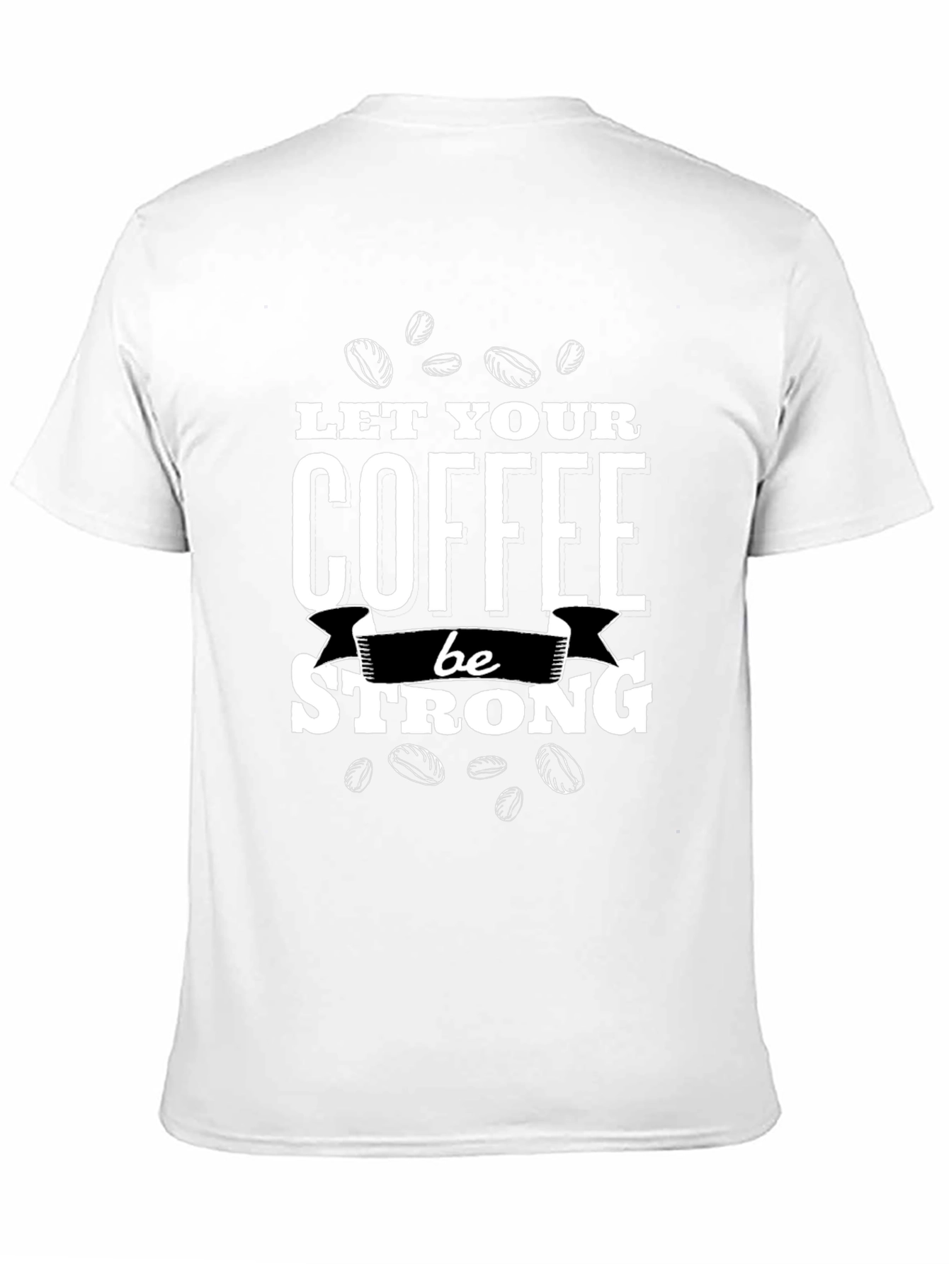 Coffee Lovers Black Graphic Tee - Let Your Coffee Be Strong