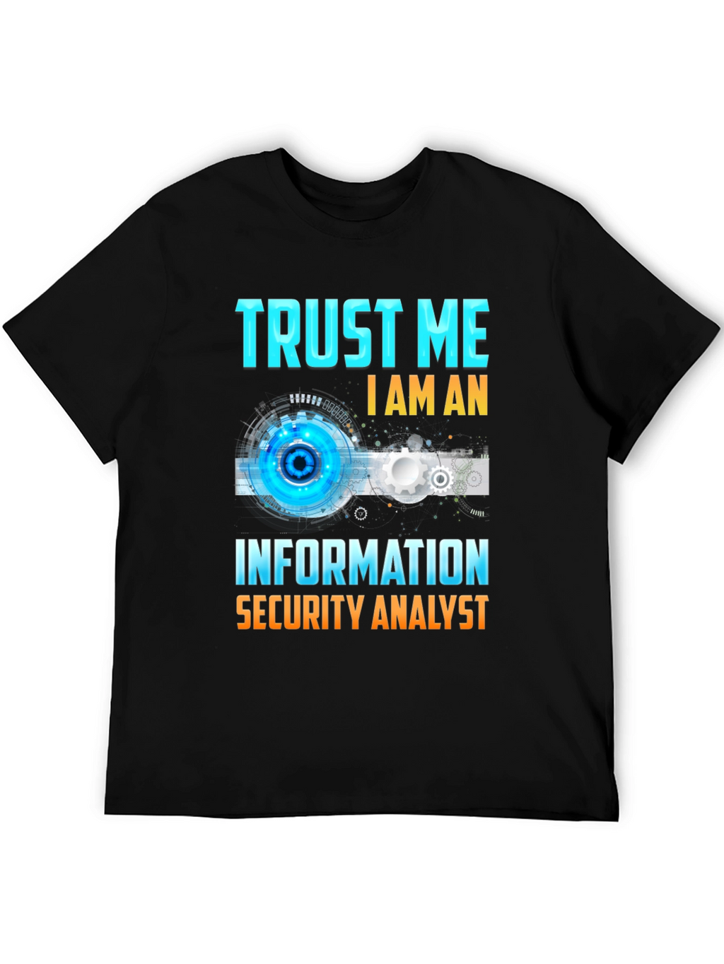 Trust Me Im An Information Security Analyst T-Shirt