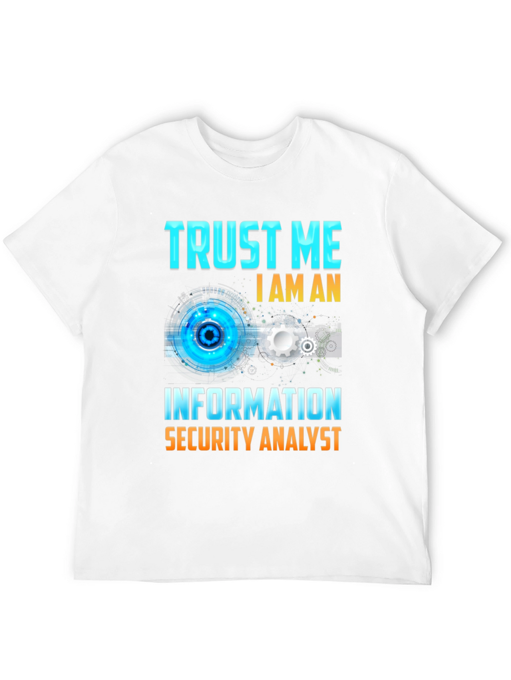 Trust Me Im An Information Security Analyst T-Shirt