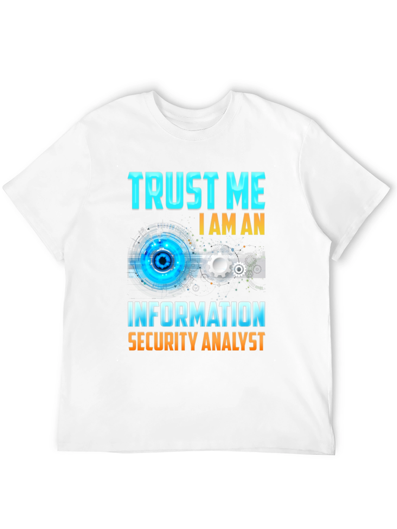 Trust Me Im An Information Security Analyst T-Shirt