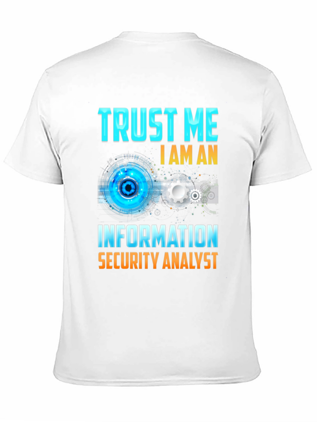 Trust Me Im An Information Security Analyst T-Shirt