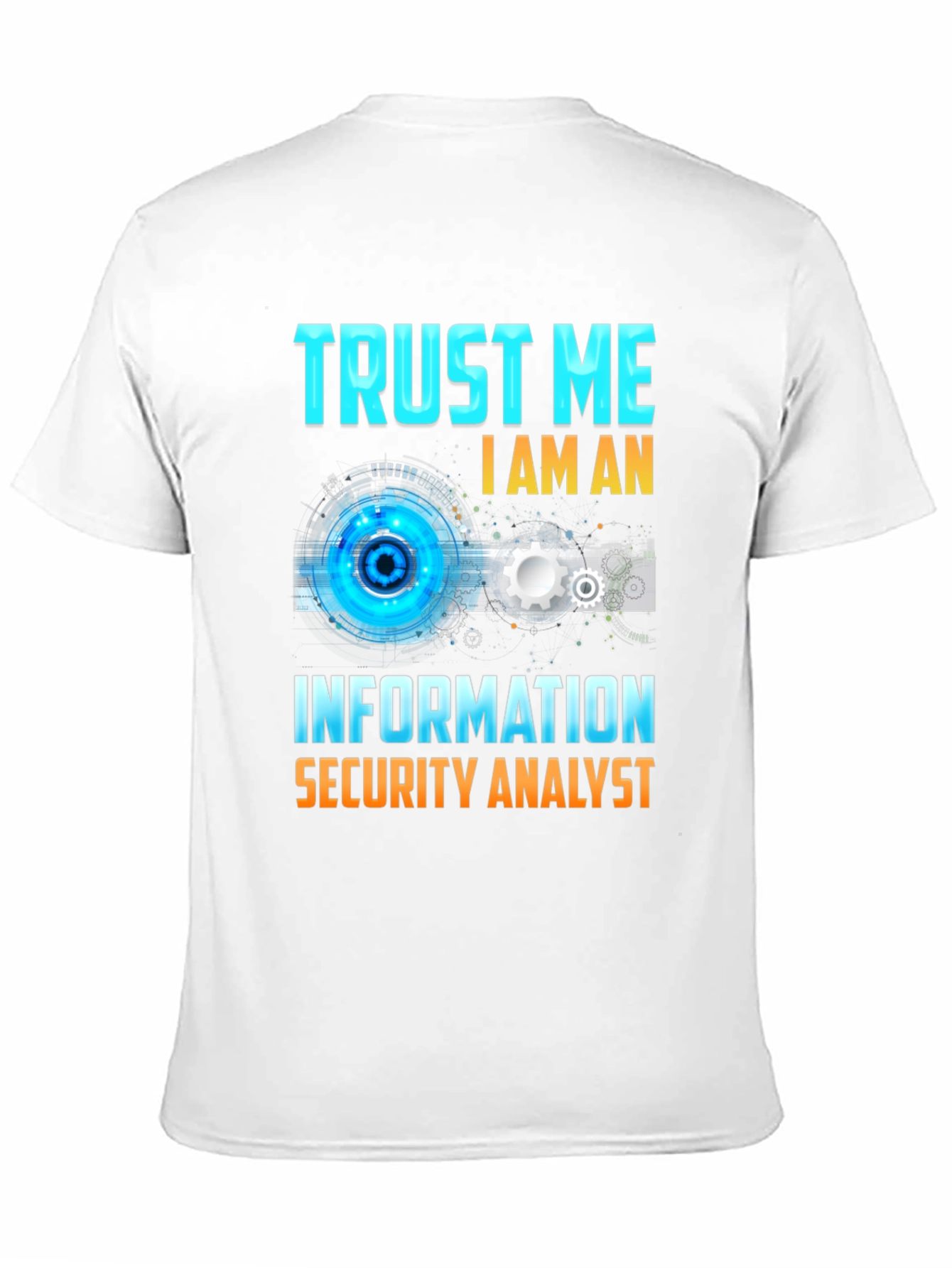 Trust Me Im An Information Security Analyst T-Shirt