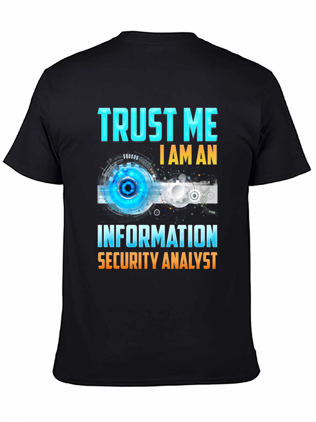 Trust Me Im An Information Security Analyst T-Shirt