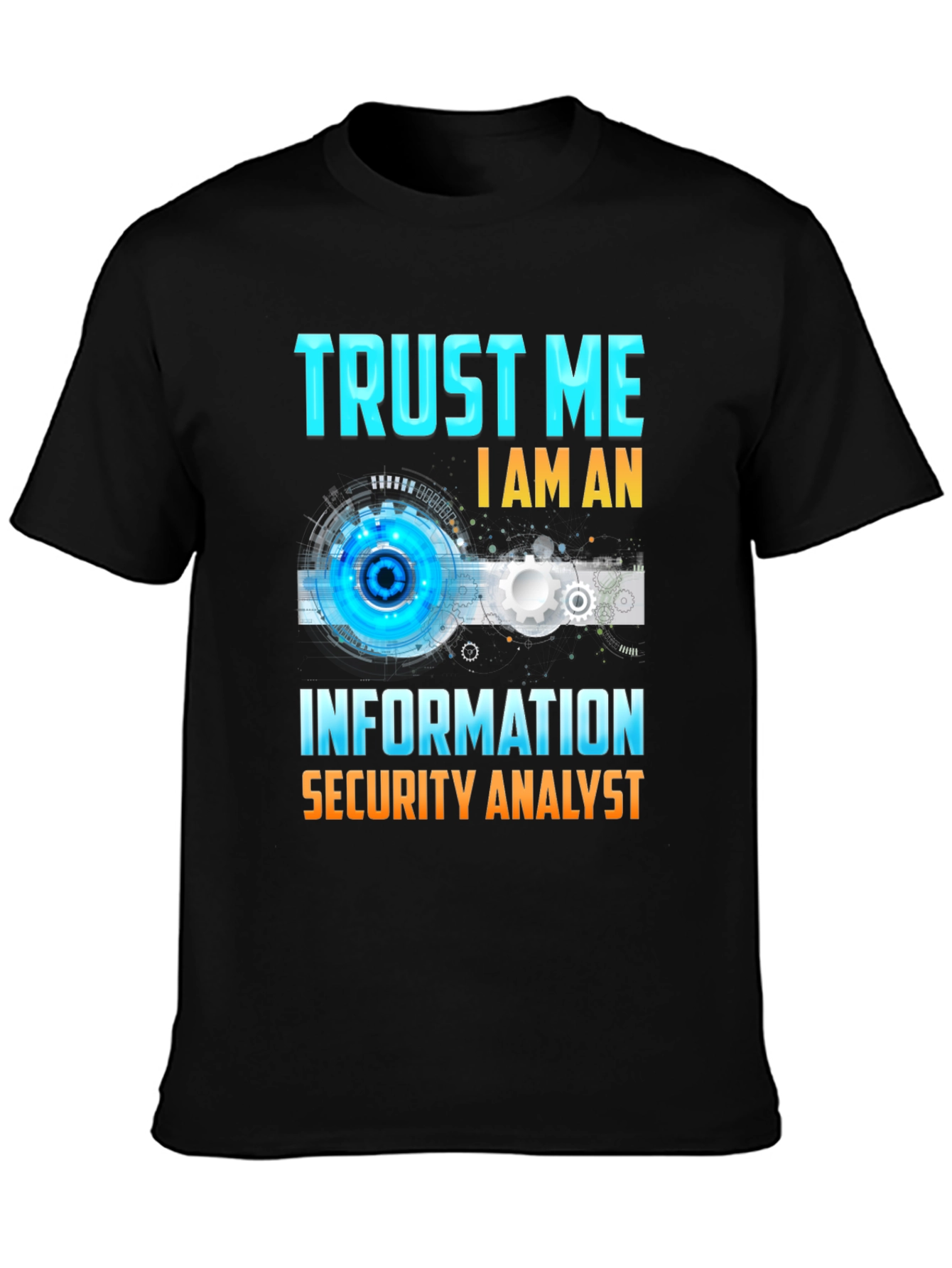 Trust Me Im An Information Security Analyst T-Shirt