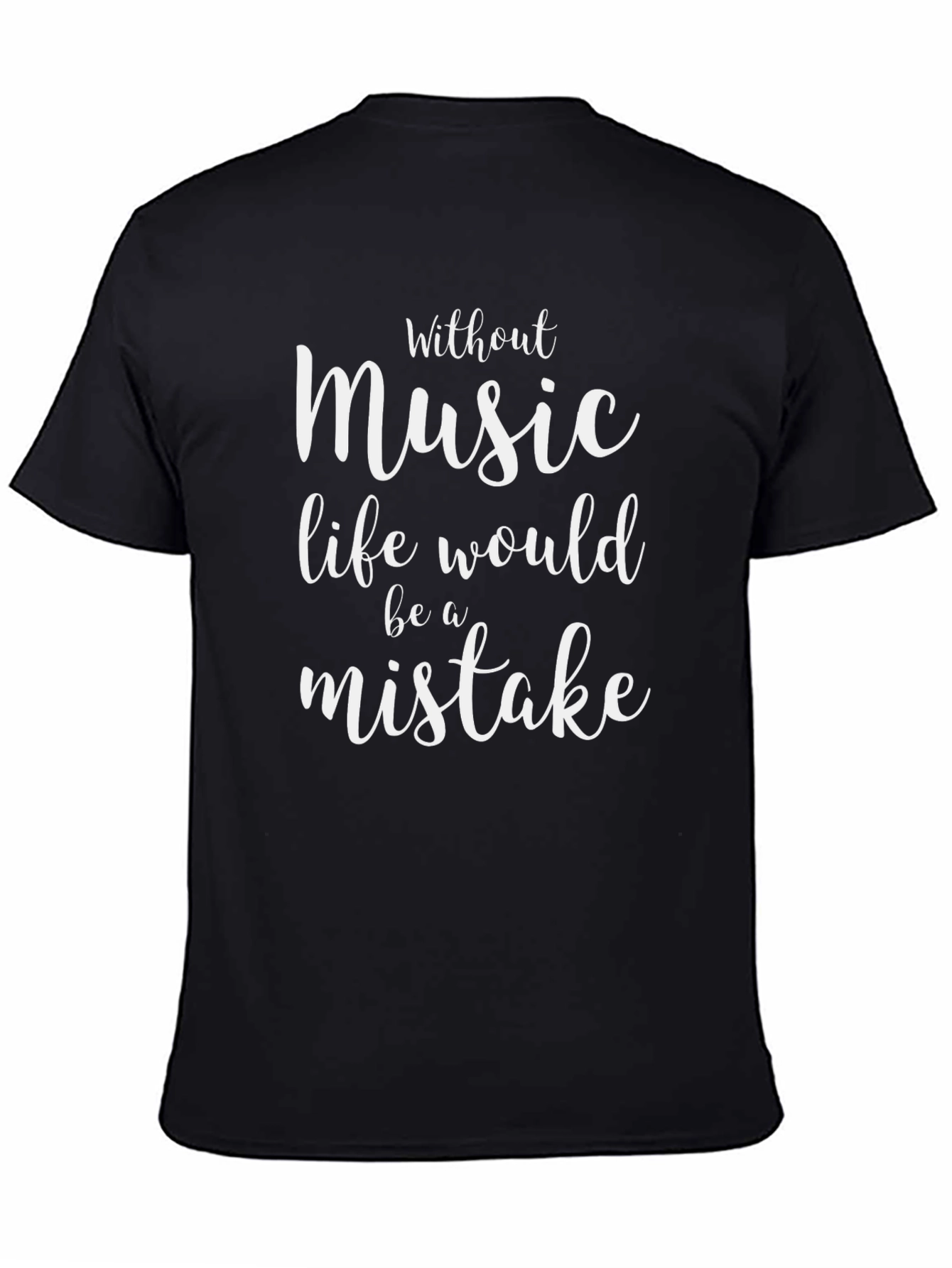 Music Lover T-Shirt - Life Would Be A Mistake