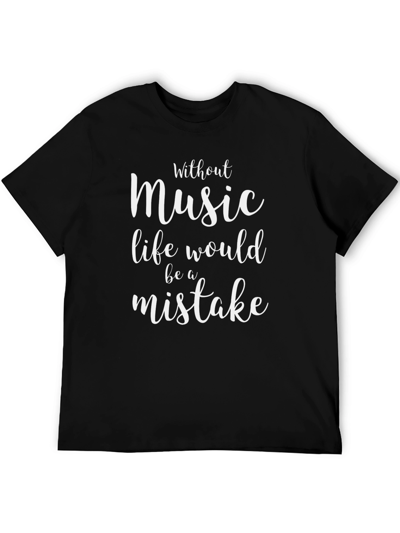 Music Lover T-Shirt - Life Would Be A Mistake