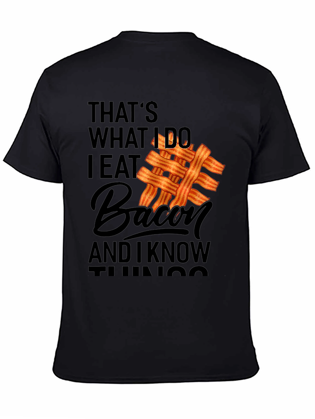 Funny Bacon Lover T-Shirt: I Eat Bacon and I Know Things