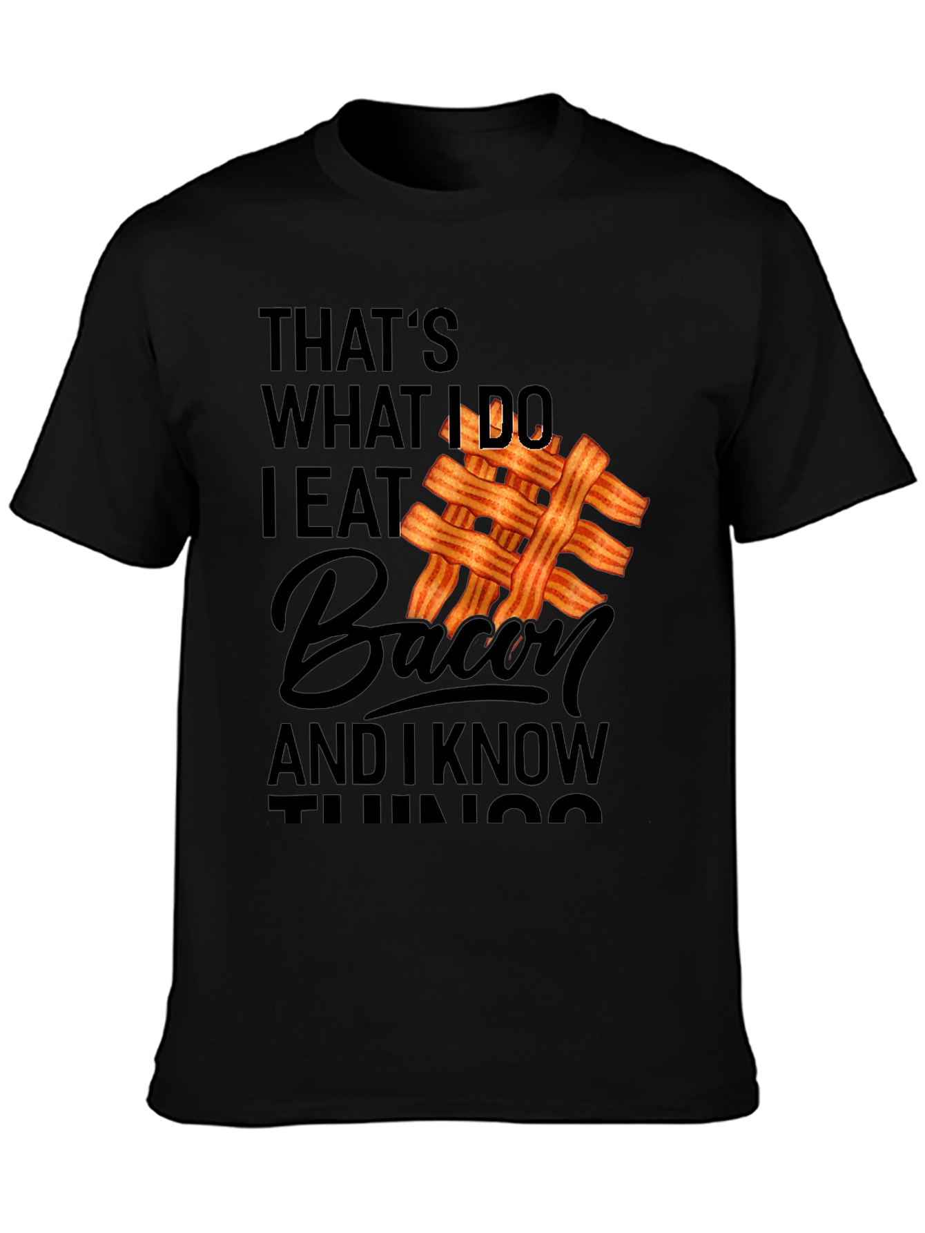 Funny Bacon Lover T-Shirt: I Eat Bacon and I Know Things