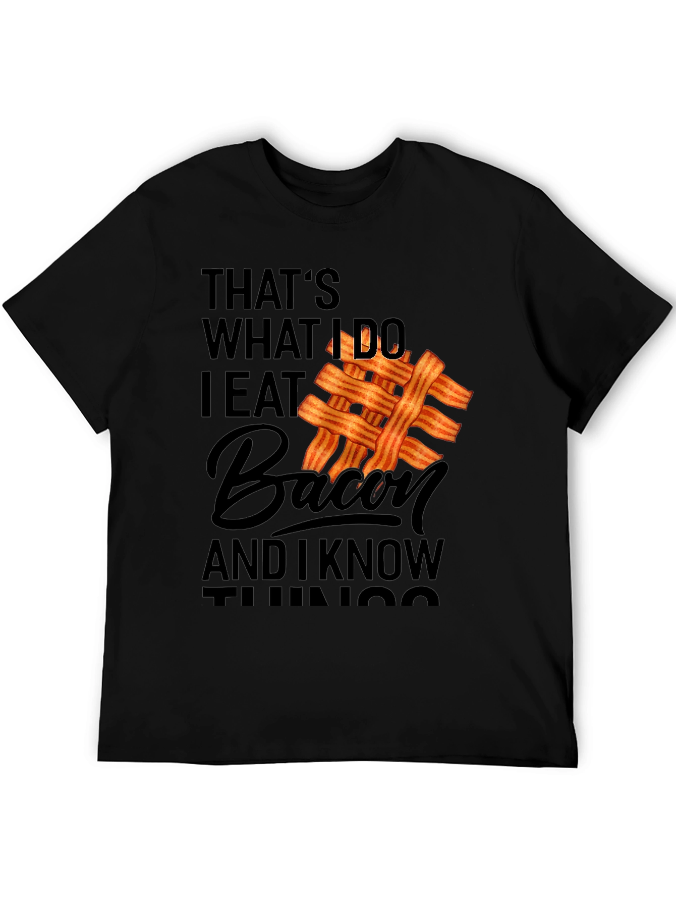 Funny Bacon Lover T-Shirt: I Eat Bacon and I Know Things
