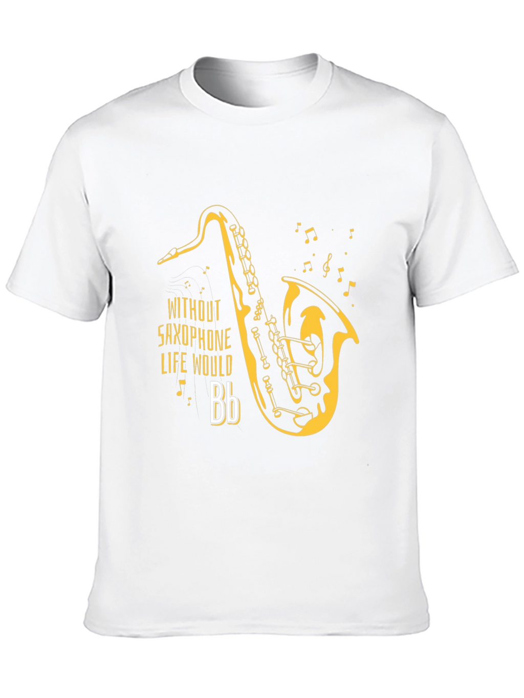 Saxophone T-Shirt - Without Saxophone Life Would Bb