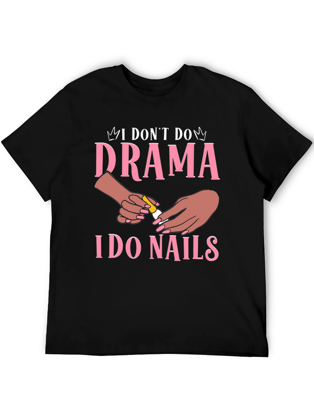 I Dont Do Drama I Do Nails Graphic T-Shirt