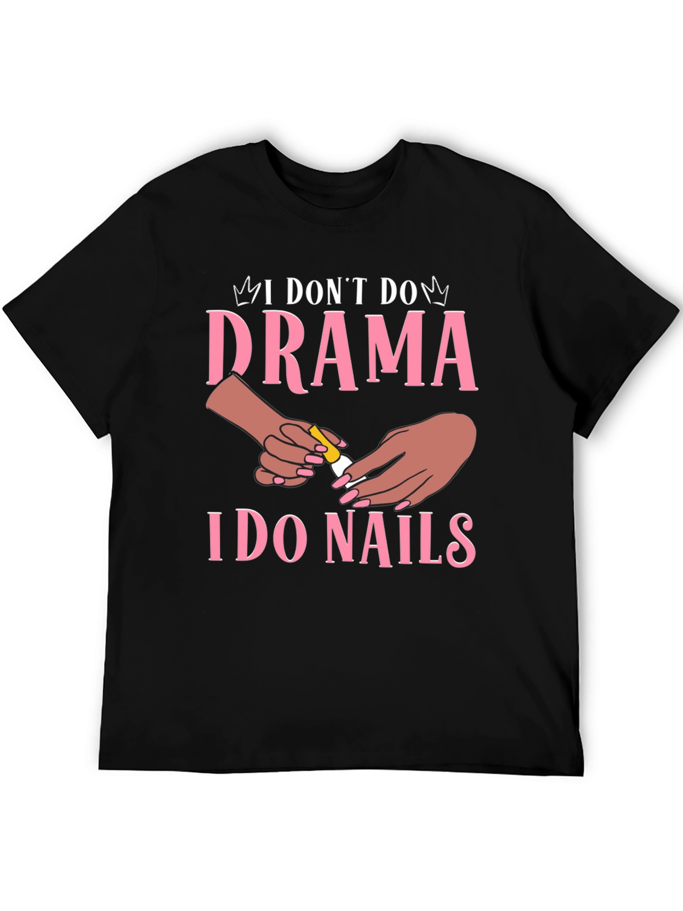 I Dont Do Drama I Do Nails Graphic T-Shirt