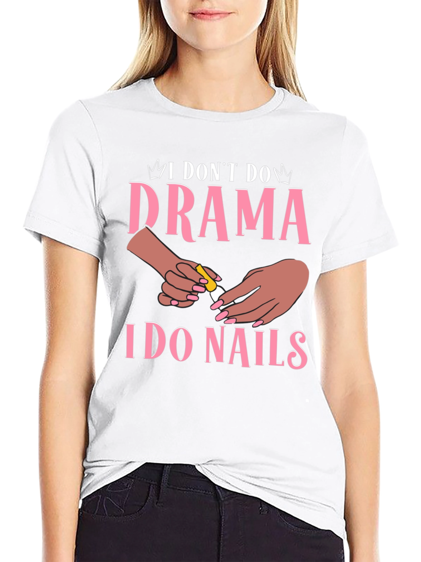 I Dont Do Drama I Do Nails Graphic T-Shirt