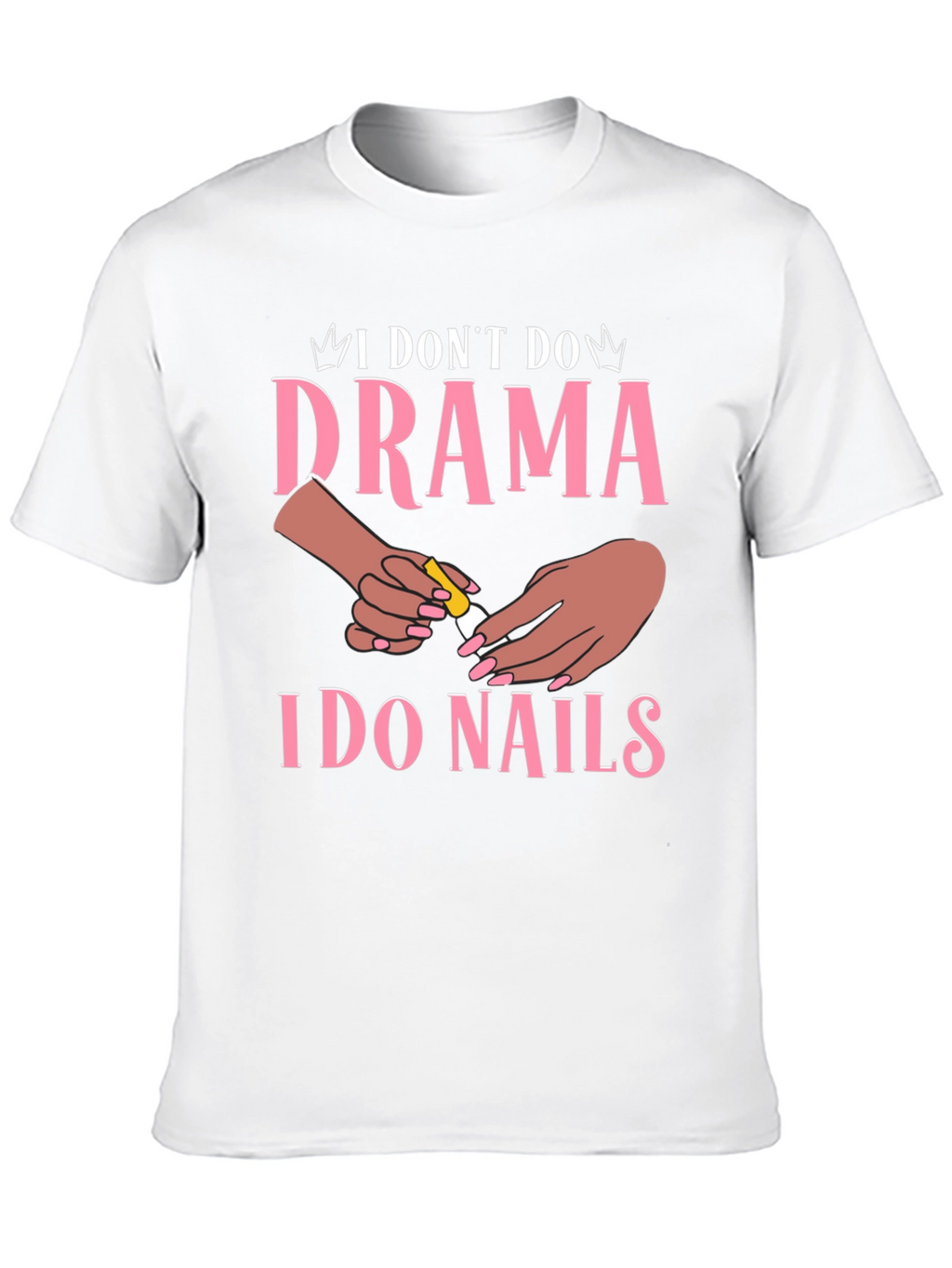 I Dont Do Drama I Do Nails Graphic T-Shirt