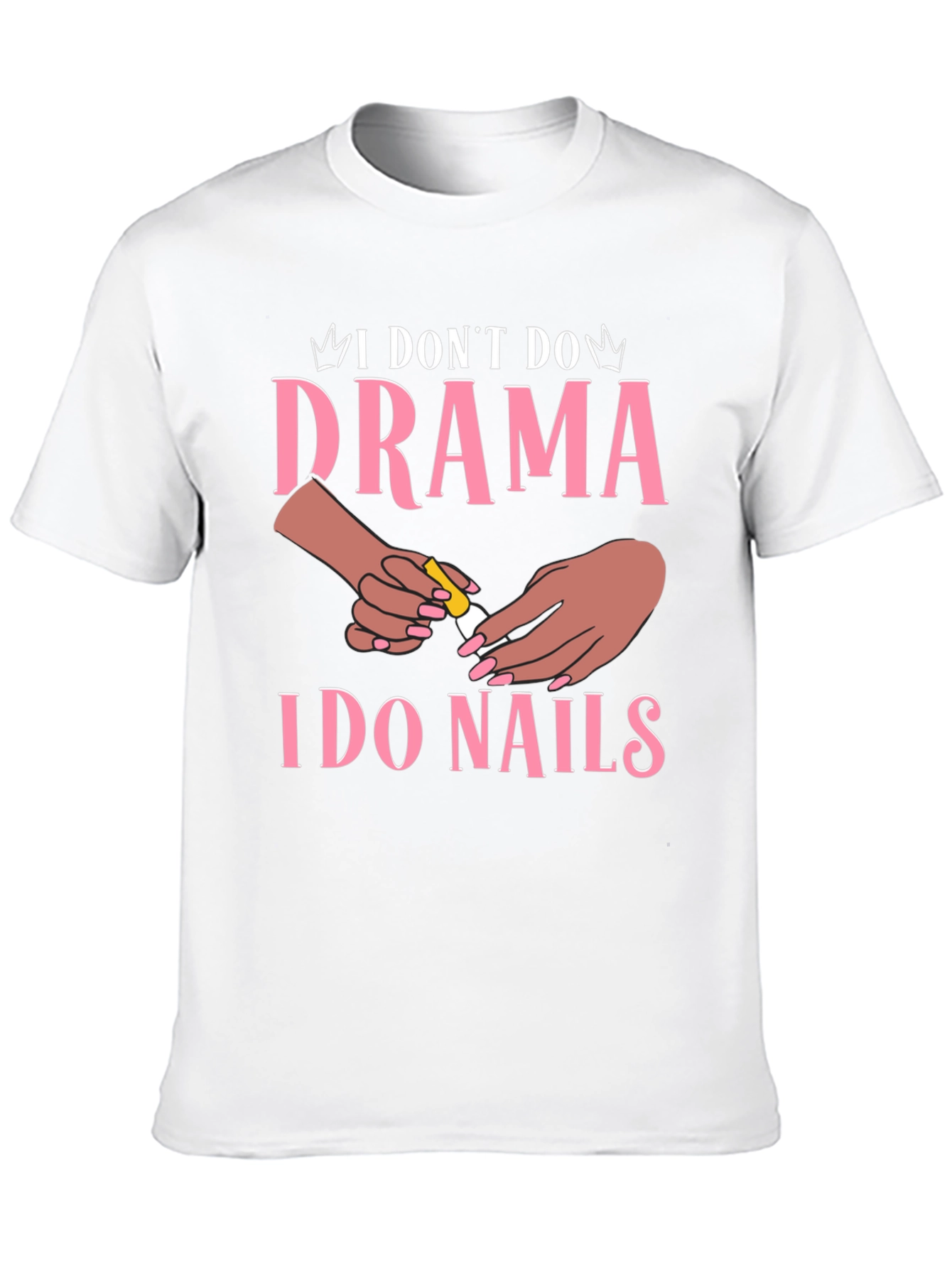 I Dont Do Drama I Do Nails Graphic T-Shirt