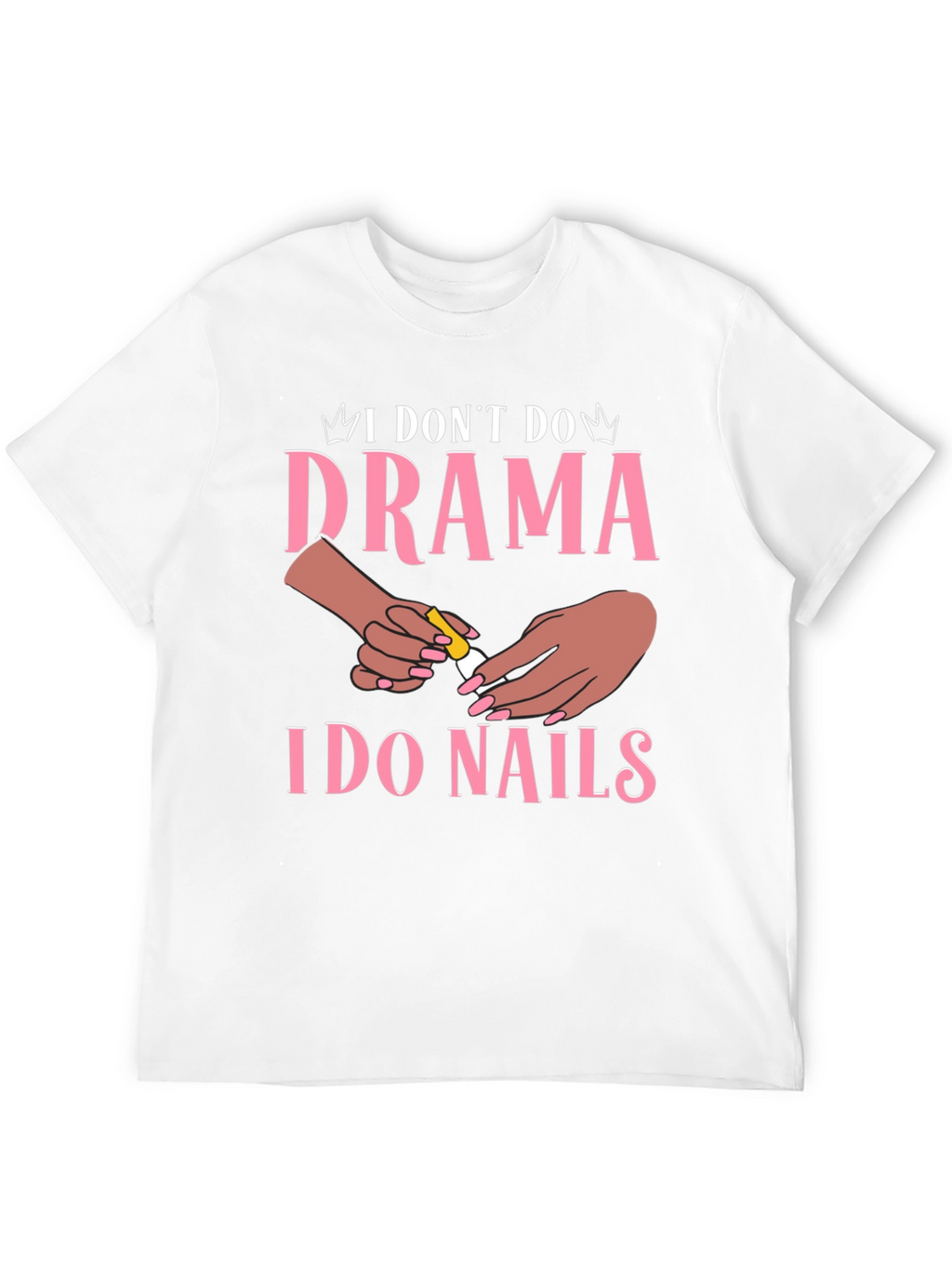 I Dont Do Drama I Do Nails Graphic T-Shirt