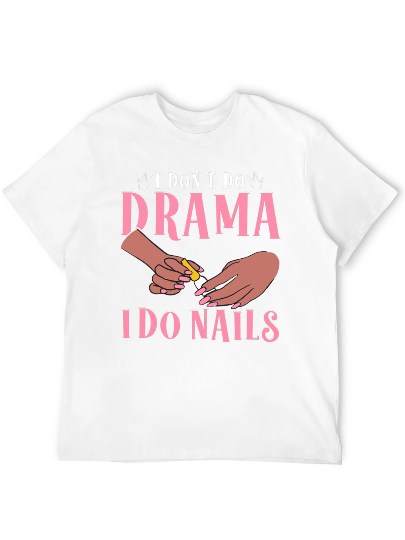 I Dont Do Drama I Do Nails Graphic T-Shirt