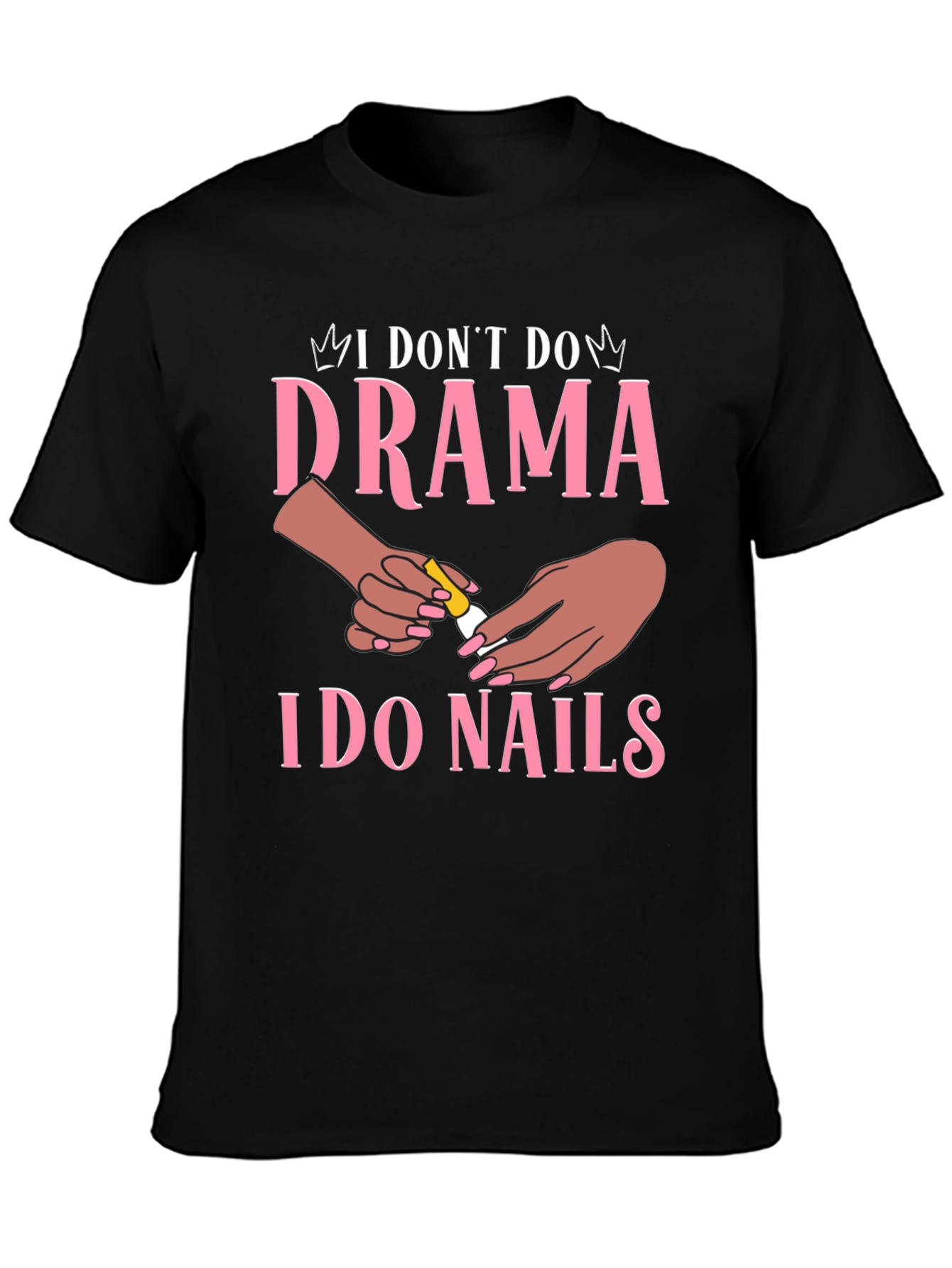 I Dont Do Drama I Do Nails Graphic T-Shirt