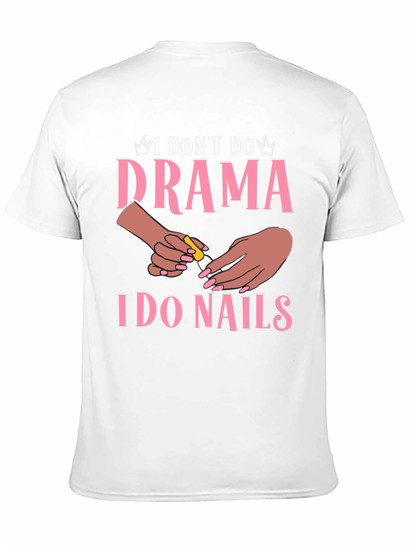 I Dont Do Drama I Do Nails Graphic T-Shirt