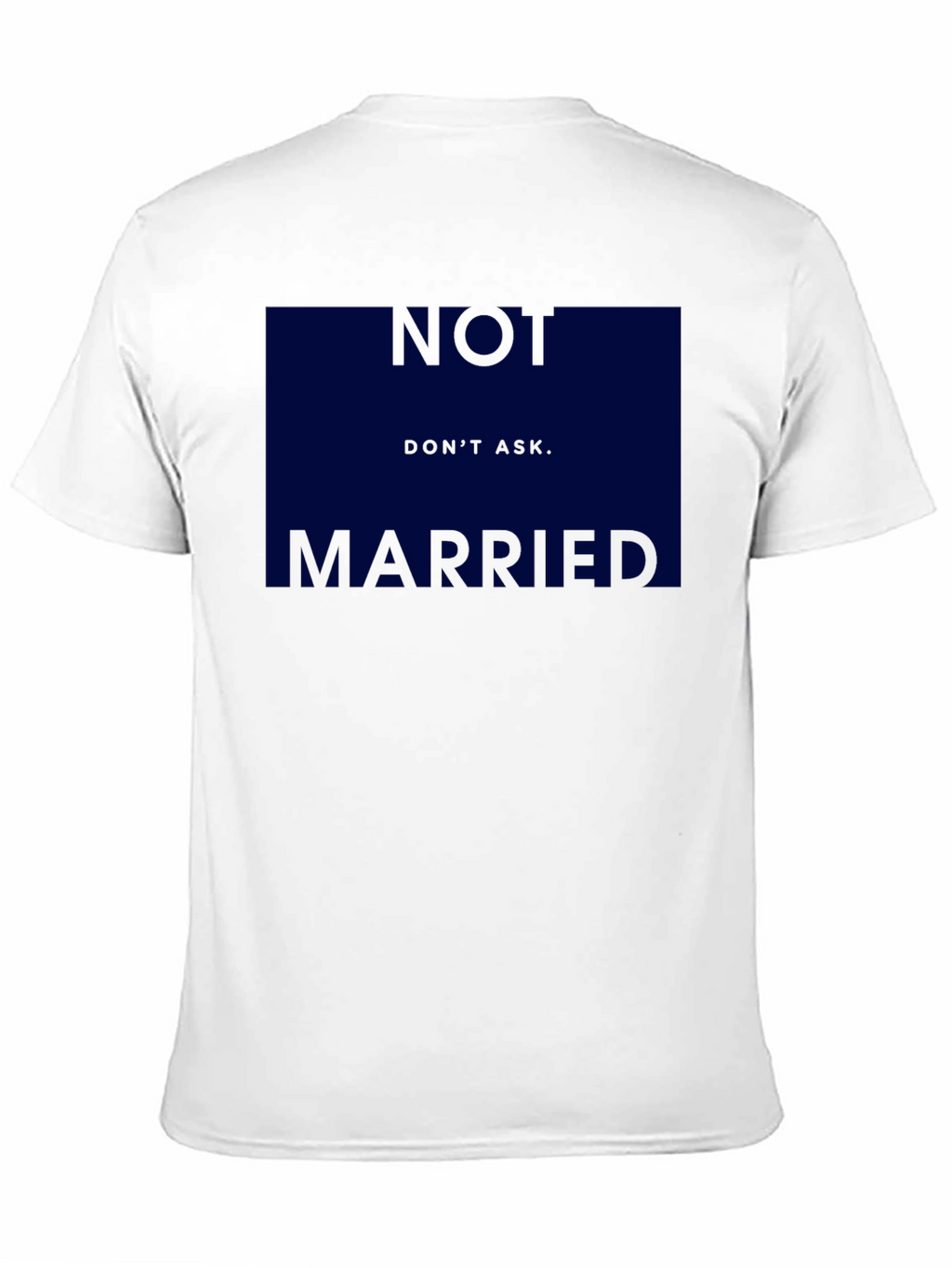 Humorous Not Married Dont Ask Graphic T-Shirt