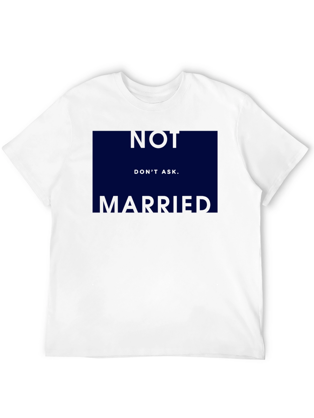 Humorous Not Married Dont Ask Graphic T-Shirt