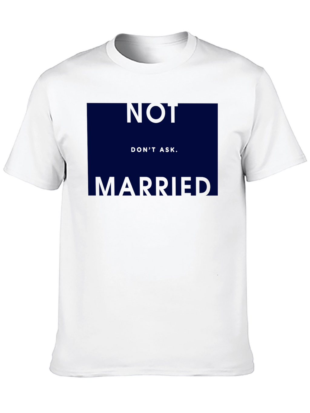 Humorous Not Married Dont Ask Graphic T-Shirt
