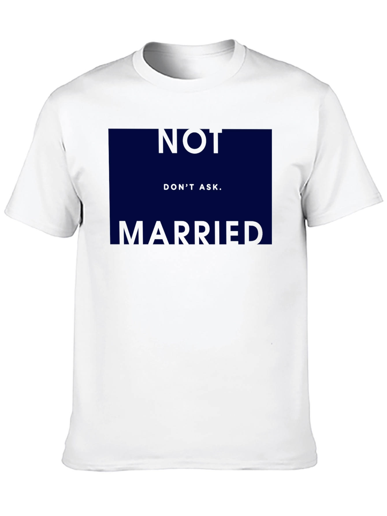 Humorous Not Married Dont Ask Graphic T-Shirt