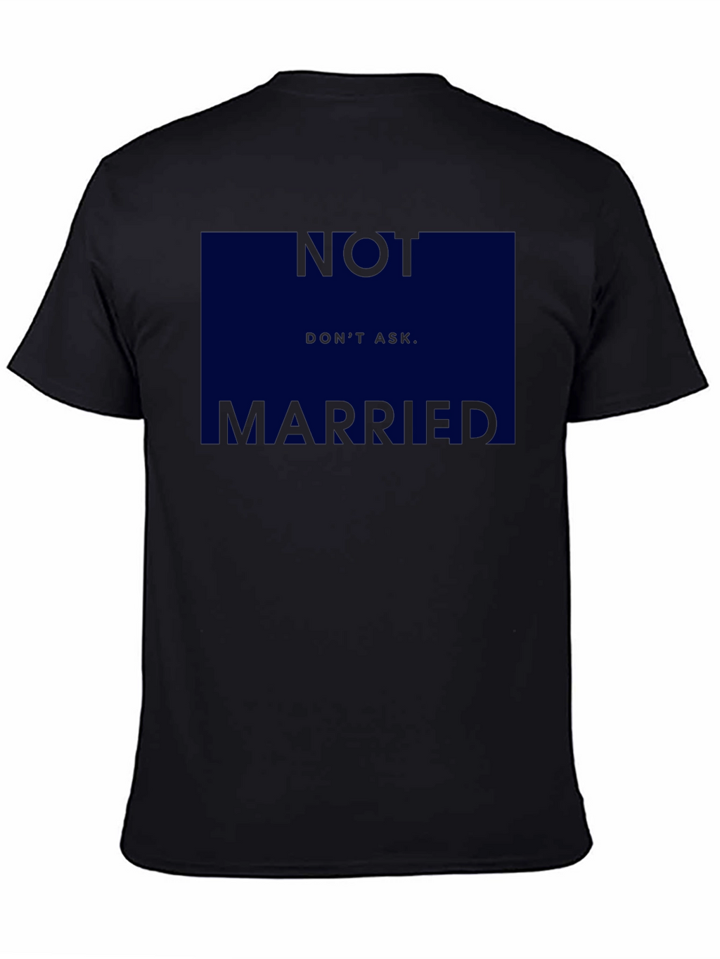 Humorous Not Married Dont Ask Graphic T-Shirt