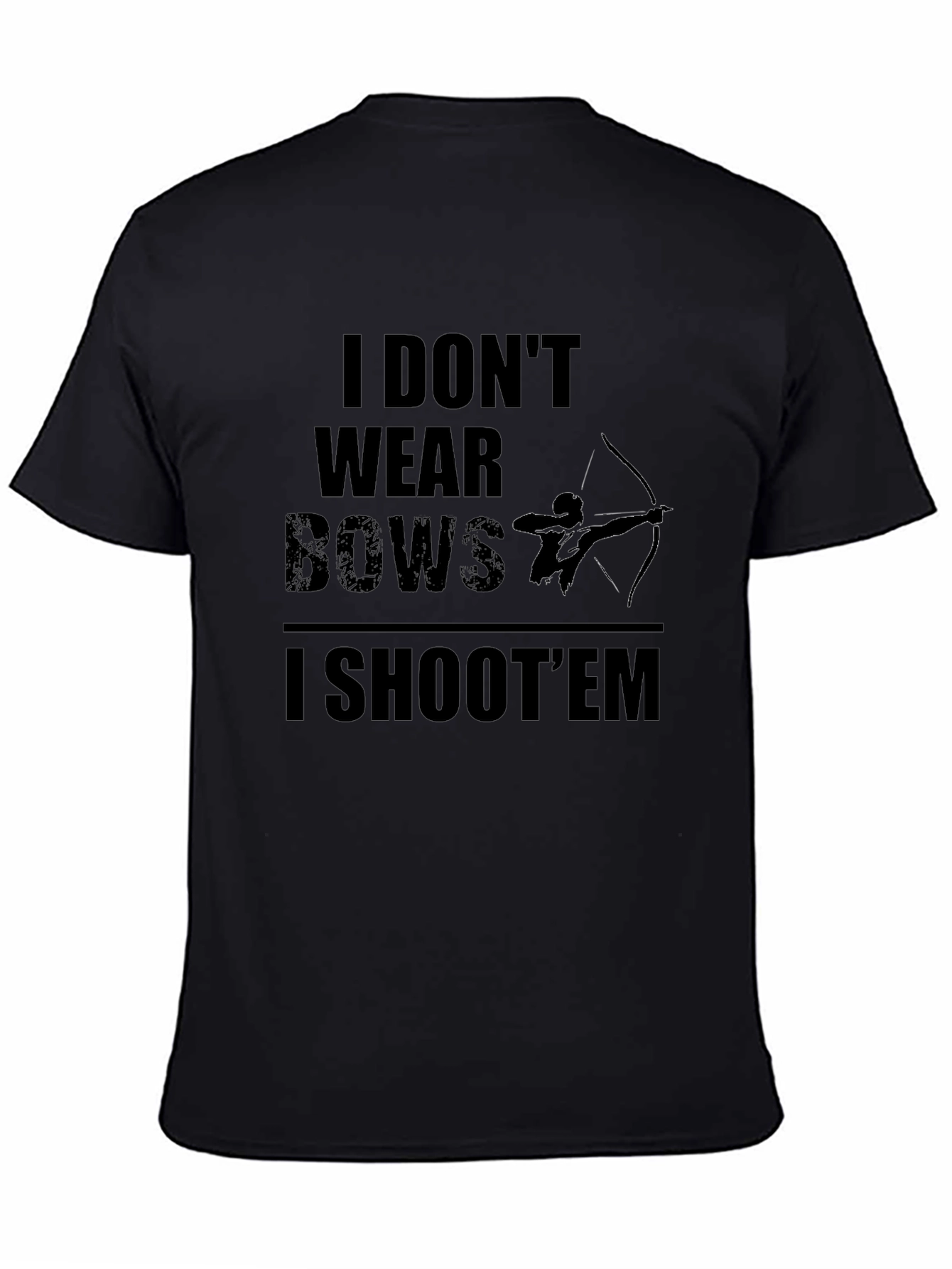 Archer T-Shirt - I Dont Wear Bows I Shoot Em