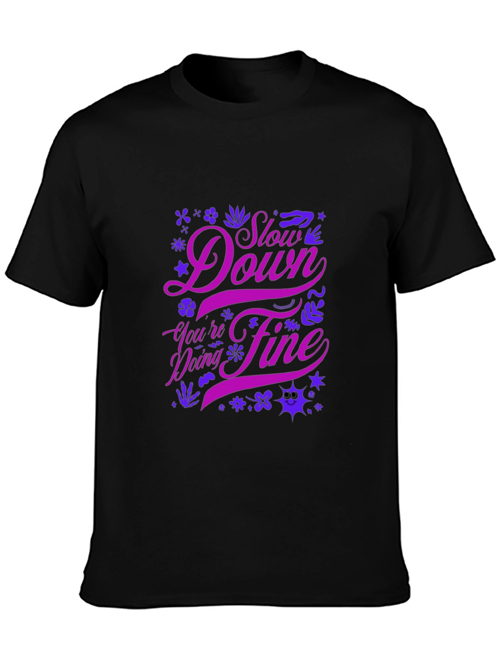 Motivational Graphic Tee - Slow Down Youre Doing Fine