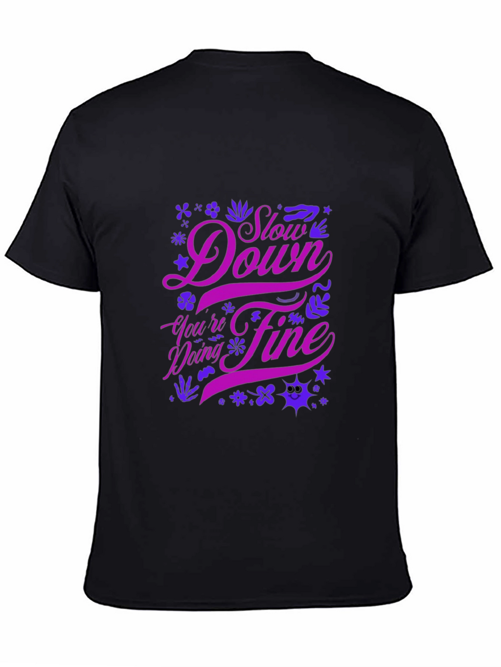 Motivational Graphic Tee - Slow Down Youre Doing Fine