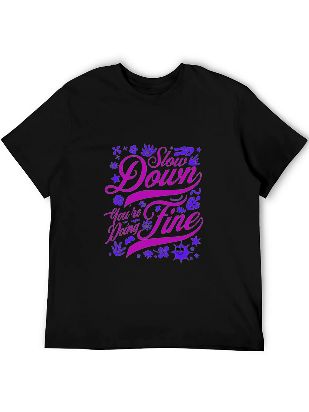 Motivational Graphic Tee - Slow Down Youre Doing Fine