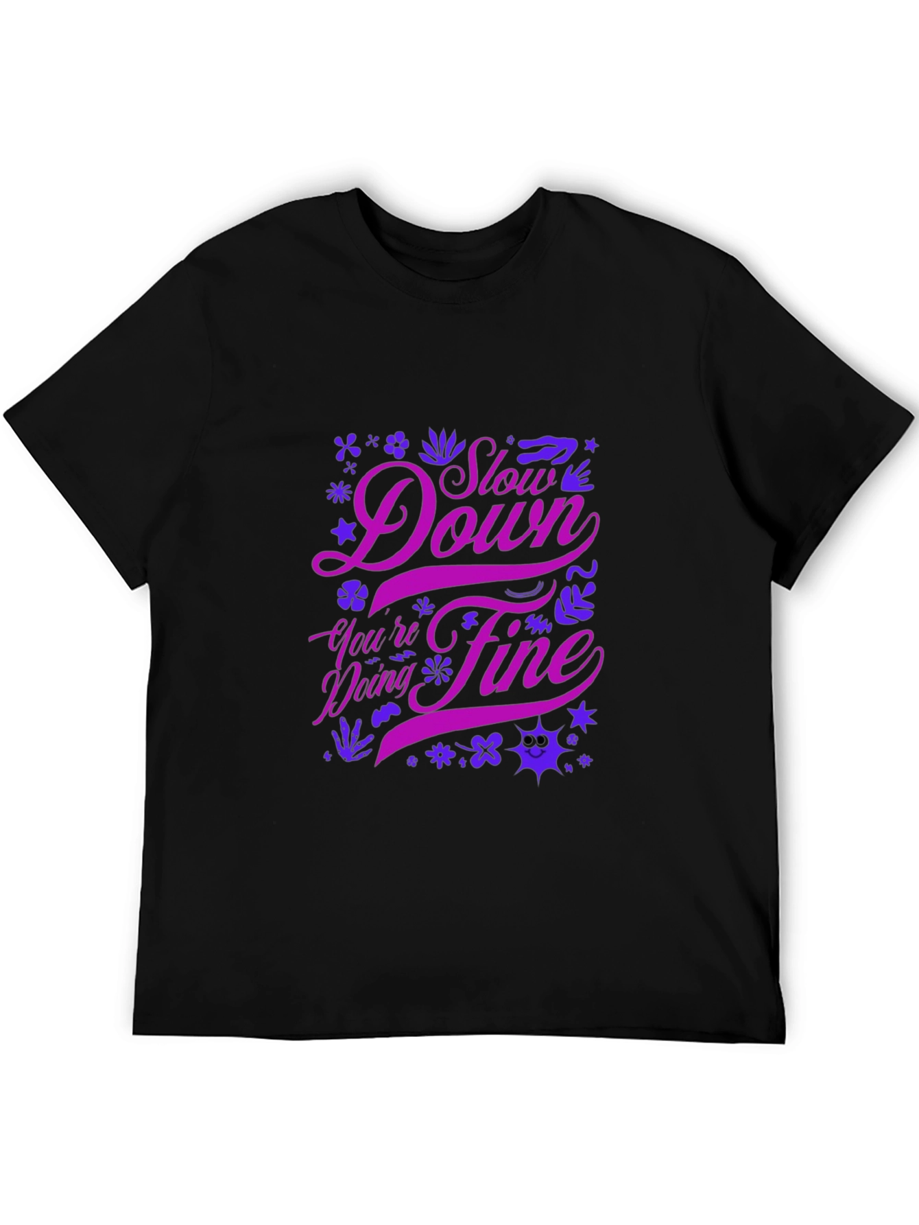 Motivational Graphic Tee - Slow Down Youre Doing Fine