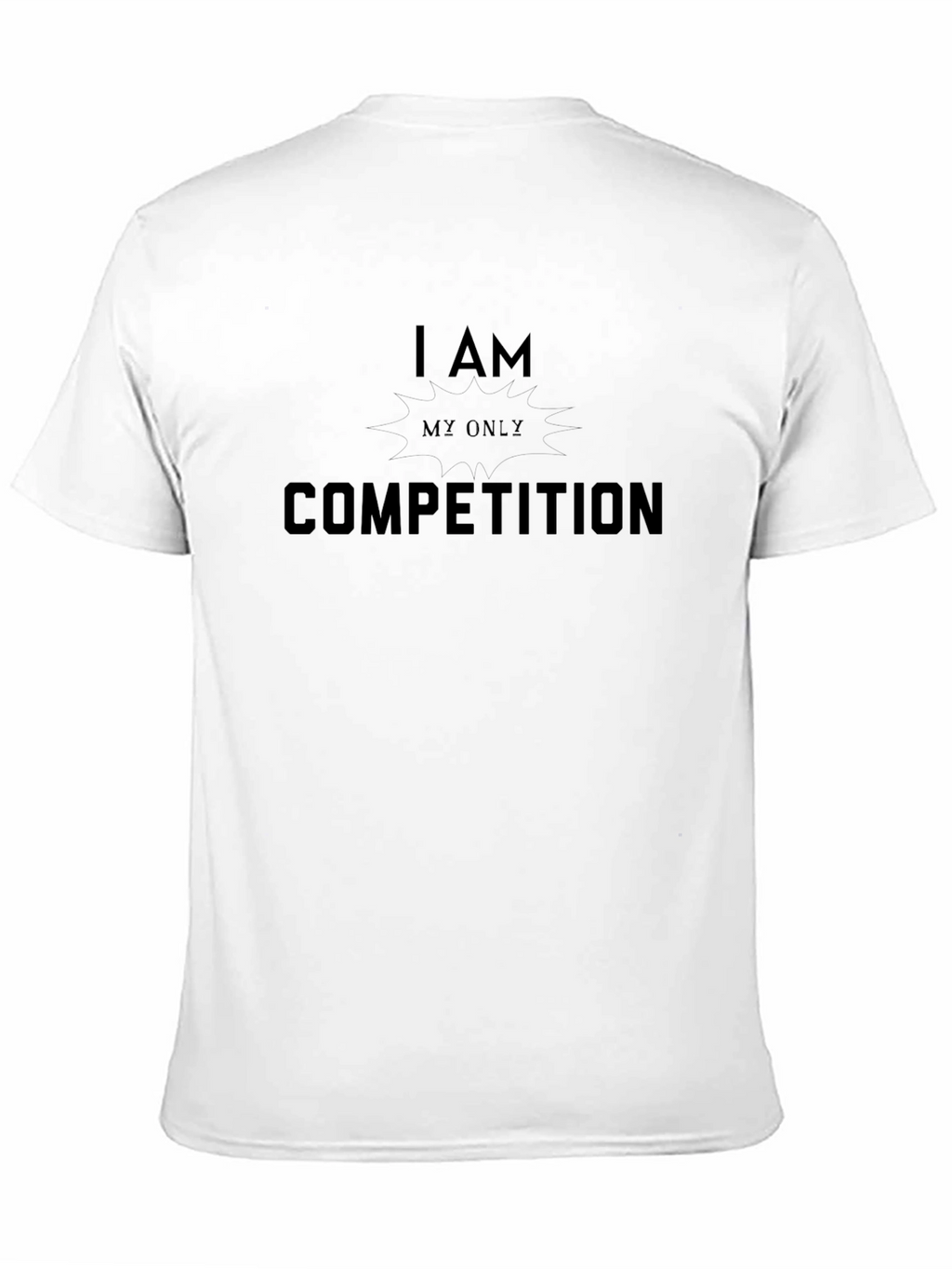 I Am My Only Competition Graphic T-Shirt