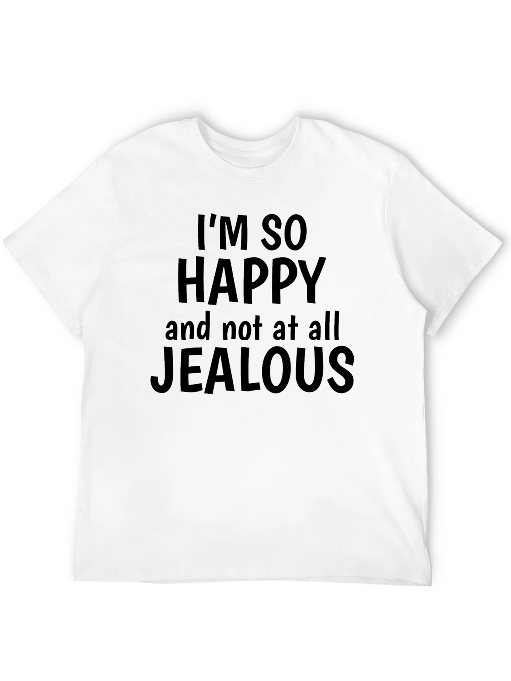 Funny Im So Happy Graphic T-Shirt