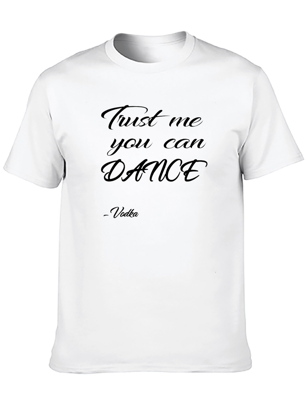 Trust Me You Can Dance - Vodka T-Shirt