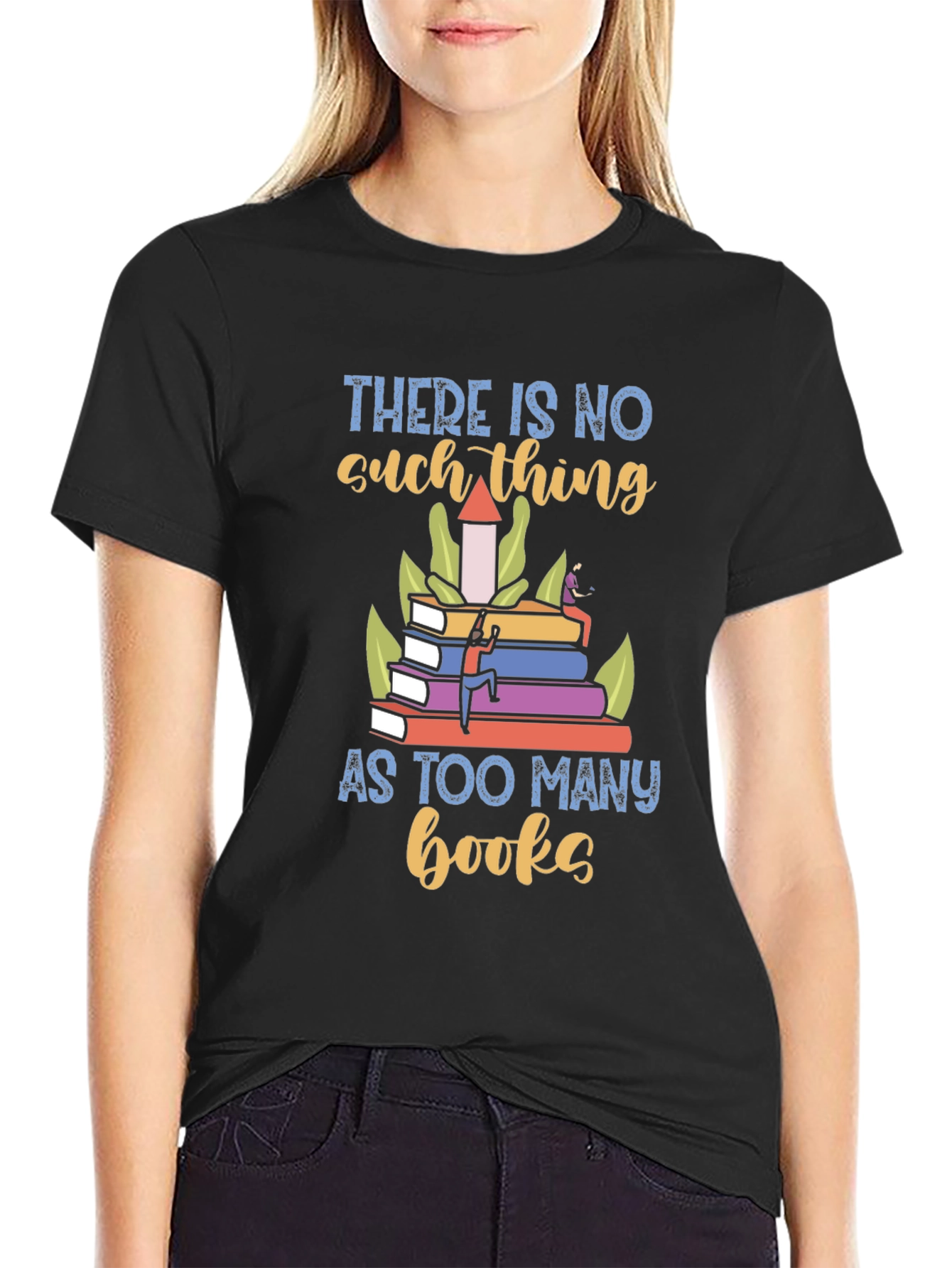 Book Lover T-Shirt - There is No Such Thing as Too Many Books