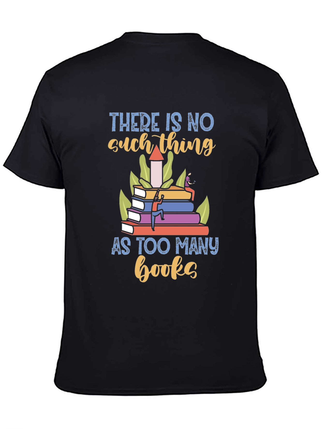 Book Lover T-Shirt - There is No Such Thing as Too Many Books