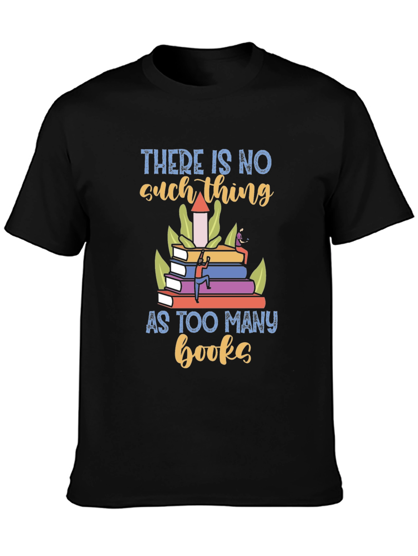 Book Lover T-Shirt - There is No Such Thing as Too Many Books