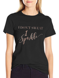 I Dont Sweat I Sparkle Graphic T-Shirt