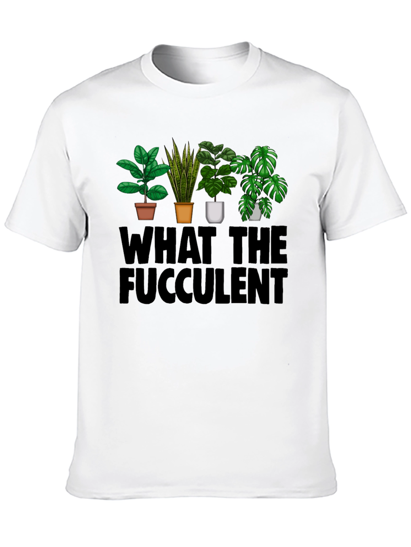 What the Fucculent T-Shirt: Plant Lovers Humor