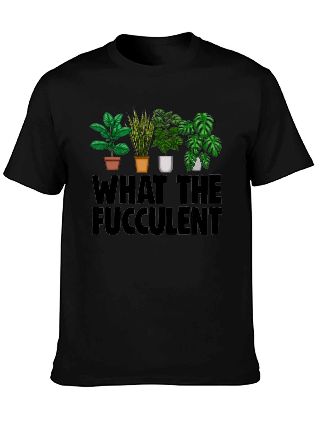 What the Fucculent T-Shirt: Plant Lovers Humor