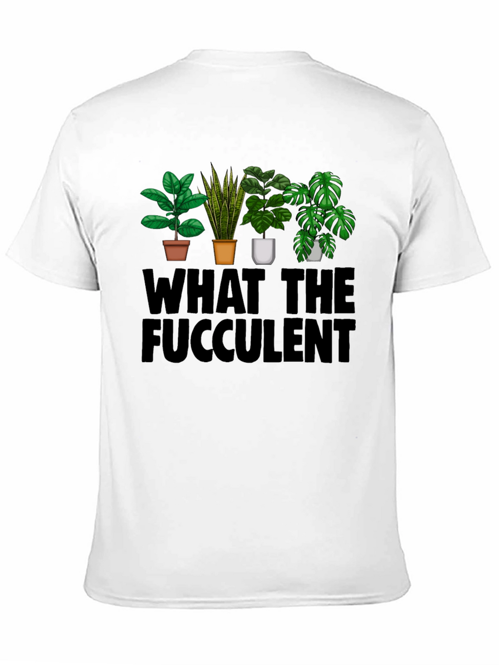 What the Fucculent T-Shirt: Plant Lovers Humor