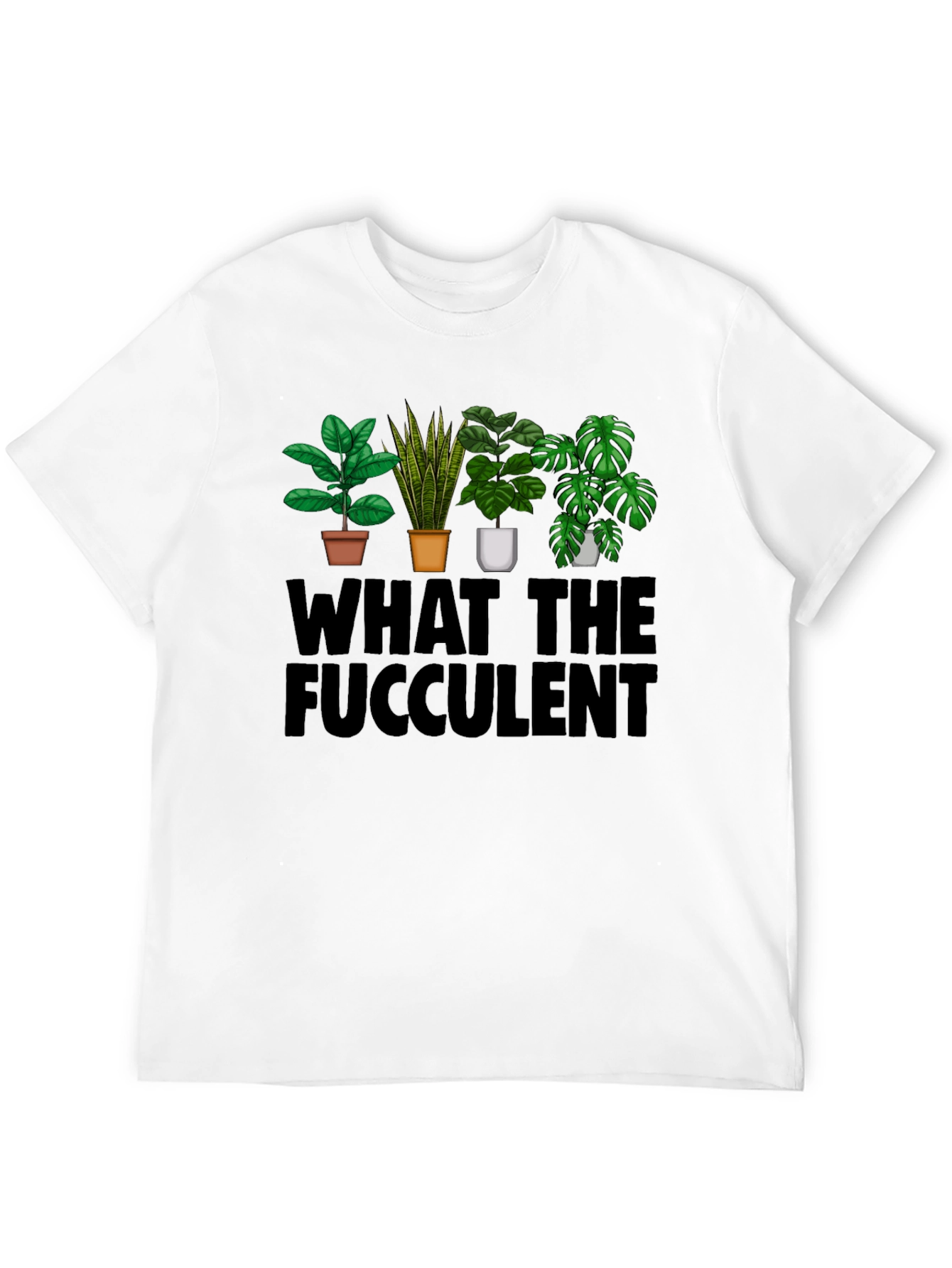 What the Fucculent T-Shirt: Plant Lovers Humor