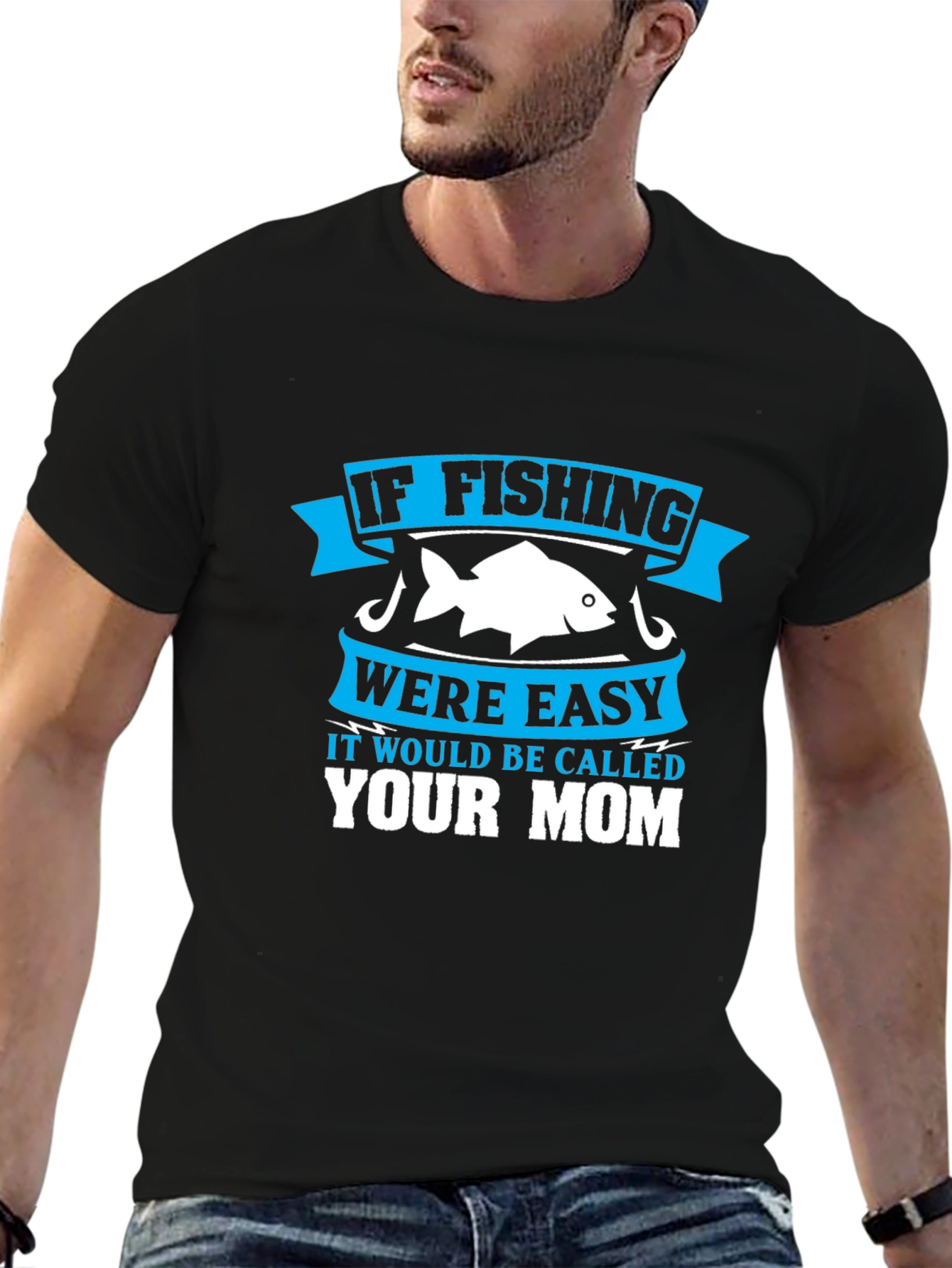 Fishing Humor T-Shirt - If Fishing Were Easy Your Mom!